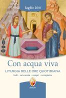 Con acqua viva. Liturgia delle ore quotidiana. Lodi, ora sesta, vespri, compieta. Luglio 2018. Ediz. a caratteri grandi edito da Editrice Shalom