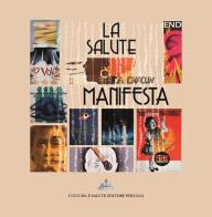 La salute manifesta. I manifesti per l'educazione alla salute del Centro Sperimentale per la promozione della salute e l'educazione sanitaria edito da Cultura e Salute Editore Perugia