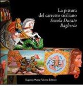 La pittura del carretto siciliano. Scuola Ducato Bagheria edito da Falcone