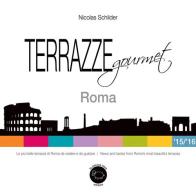 Terrazze gourmet. Roma 2015-2016. Ediz. italiana e inglese di Nicolas Schilder edito da La Pecora Nera