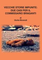 Vecchie storie impunite: due casi per il commissario Braganti di Giulia Morandi edito da Youcanprint