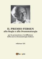 Il premio Fersen alla regia e alla drammaturgia per la promozione e la diffusione della nuova drammaturgia italiana. Edizione XII di Ombretta De Biase edito da Youcanprint