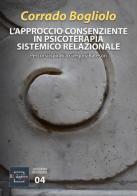 L'approccio consenziente in psicoterapia sistemico relazionale. Percorsi ispirati a Gregory Bateson di Corrado Bogliolo edito da Quaderni di EXagere