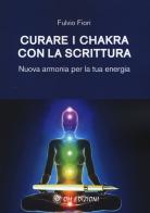 Curare i chakra con la scrittura. Nuova armonia per la tua energia di Fulvio Fiori edito da OM