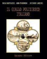 Il giallo poliziesco italiano di Paolo Bartolozzi, Anna Torrenera, Riccardo Landini edito da Sarapar