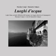 Luoghi d'acqua. Ediz. illustrata di Massimo Campi, Simonetta Caligara edito da Youcanprint