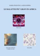 Le malattie più gravi in Africa di Maria Francesca Alessandria edito da Youcanprint