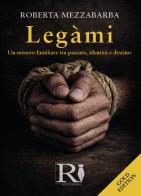 Legàmi. Ediz. gold di Roberta Mezzabarba edito da Youcanprint