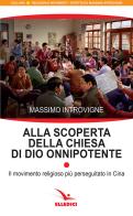 Alla scoperta della Chiesa di Dio onnipotente. Il movimento religioso più perseguitato in Cina di Massimo Introvigne edito da Editrice Elledici