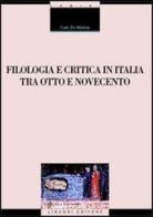 Filologia e critica in Italia fra Otto e Novecento di Carlo De Matteis edito da Liguori