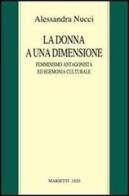 La donna a una dimensione. Femminismo antagonista ed egemonia culturale di Alessandra Nucci edito da Marietti 1820