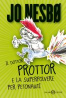 Il dottor Prottor e la superpolvere per petonauti di Jo Nesbø edito da Salani