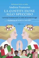 La Costituzione allo specchio. I principi fondamentali e le sfide del mondo di oggi di Andrea Franzoso edito da Salani