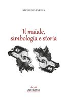 Il maiale, simbologia e storia di Nicolino Farina edito da Artemia Nova Editrice