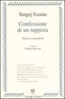 Confessione di un teppista. Poesie e poemetti di Sergej Esenin edito da Passigli