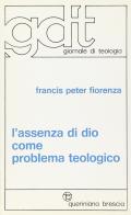 L' assenza di Dio come problema teologico di Francis P. Fiorenza edito da Queriniana