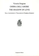 Ombra dell'amore-The shadow of love di Victoria Dragone edito da Campanotto