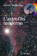 L' astrofilo moderno di Martin Mobberley, A. Carbognani edito da Springer Verlag