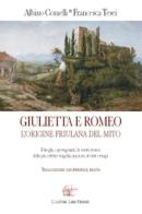 Giulietta e Romeo. L'origine friulana del mito di Albino Comelli, Francesca Tesei edito da L'Autore Libri Firenze
