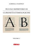 Piccolo repertorio di curiosità etimologiche vol.2 di Gabriella Haeffely edito da Itaca (Castel Bolognese)