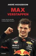 Max Verstappen. L'uomo che ha riscritto la storia della Formula 1 di André Hoogeboom edito da Piemme