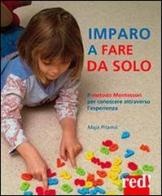 Imparo a fare da solo. Il metodo Montessori per conoscere attraverso l'esperienza di Maja Pitamic edito da Red Edizioni