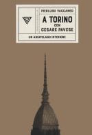 A Torino con Cesare Pavese. Un arcipelago interiore di Pierluigi Vaccaneo edito da Perrone
