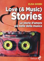 Love (& music) stories. Le storie d'amore più belle della musica di Elisa Giobbi edito da Odoya