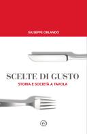 Scelte di gusto. Storia e società a tavola di Giuseppe Orlando edito da Mind Edizioni