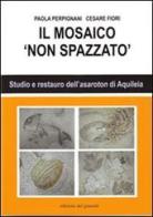 Il mosaico non spazzato di Paola Perpignani, Cesare Fiori edito da Edizioni del Girasole