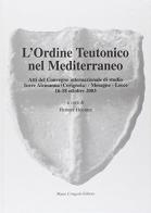 L' ordine teutonico nel Mediterraneo. Atti del Convegno internazionale di studio edito da Congedo