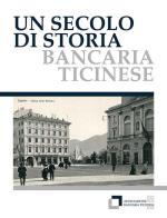 Un secolo di storia bancaria ticinese edito da Fontana Edizioni