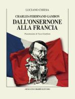 Charles-Ferdinand Gambon. Dall'Onsernone alla Francia di Luciano Chiesa edito da Armando Dadò Editore