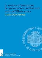 La metrica e l'esecuzione dei generi poetici tradizionali orali nell'Ellade antica di Carlo O. Pavese edito da EUT