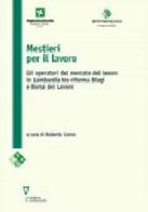 Mestieri per il lavoro. Gli operatori del mercato del lavoro in Lombardia tra riforma Biagi e Borsa del lavoro edito da Guerini e Associati