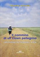 Il cammino di un clown pellegrino verso Santiago de Compostela... e oltre di Christian Crocetta edito da Edizioni del Noce