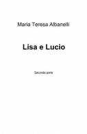 Lisa e Lucio di M. Teresa Albanelli edito da ilmiolibro self publishing