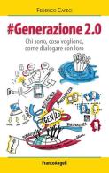 Generazione 2.0. Chi sono, cosa vogliono, come dialogare con loro di Federico Capeci edito da Franco Angeli