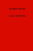 I colori dell'inferno di Donatella Spinelli edito da ilmiolibro self publishing