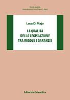 La qualità della legislazione tra regole e garanzie di Luca Di Majo edito da Editoriale Scientifica