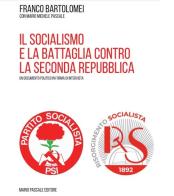 Il socialismo e la battaglia contro la seconda repubblica di Franco Bartolomei, Mario Michele Pascale edito da Mario Pascale editore