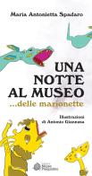Una notte al museo... delle marionette di Maria Antonietta Spadaro edito da Edizioni Museo Pasqualino
