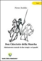 Don Chisciotte della Mancha. Adattamento teatrale in due tempi e sei quadri di Pietro Seddio edito da Montecovello