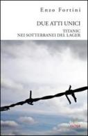 Due atti unici. «Titanic» e «Nei sotterranei del lagher» di Enzo Fortini edito da Aras Edizioni