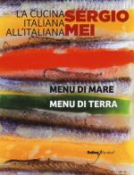 La cucina italiana all'italiana. Menu di terra. Menu di mare di Sergio Mei edito da Italian Gourmet
