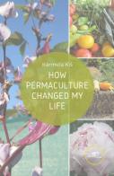 How permaculture changed my life di Karmela Kis edito da Europa Edizioni