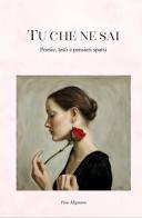 Tu che ne sai. Poesie, testi e pensieri sparsi di Pino Mignano edito da Autopubblicato