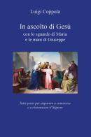 In ascolto di Gesù, con lo sguardo di Maria e le mani di Giuseppe. Sette passi per imparare a conoscere e a riconoscere il Signore di Luigi Coppola edito da Youcanprint