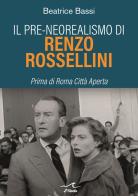 Il pre-neorealismo di Renzo Rossellini. Prima di Roma città aperta di Beatrice Bassi edito da L'Onda