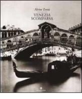 Venezia scomparsa di Alvise Zorzi edito da Mondadori